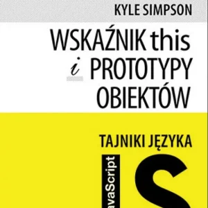 Oferta limitowana Tajniki języka JavaScript. Wskaźnik this i prototypy obiektów