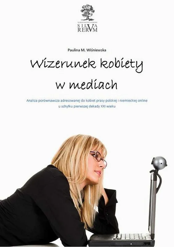 Wysoka jakość Wizerunek kobiety w mediach. Analiza porównawcza tematyki poświęconej kobietom w prasie polskiej i niemieckiej u schyłku pierwszej dekady XXI wieku