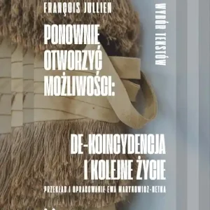 Ponownie otworzyć możliwości: de-koincydencja i kolejne życie Wybór tekstów Premium