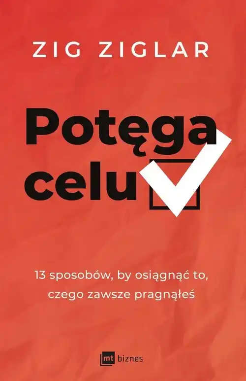 Tylko dziś Potęga celu 13 sposobów, by osiągnąć to, czego zawsze pragnąłeś