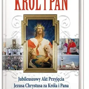 Zamów dziś Król i Pan Jubileuszowy Akt Przyjęcia Jezusa Chrystusa za Króla i Pana