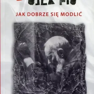 Porady Ojca Pio Jak dobrze sie modlić Zamów dziś