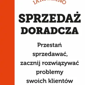 Sprzedaż doradcza. Przestań sprzedawać, zacznij rozwiązywać problemy swoich klientów Bezpieczne zakupy